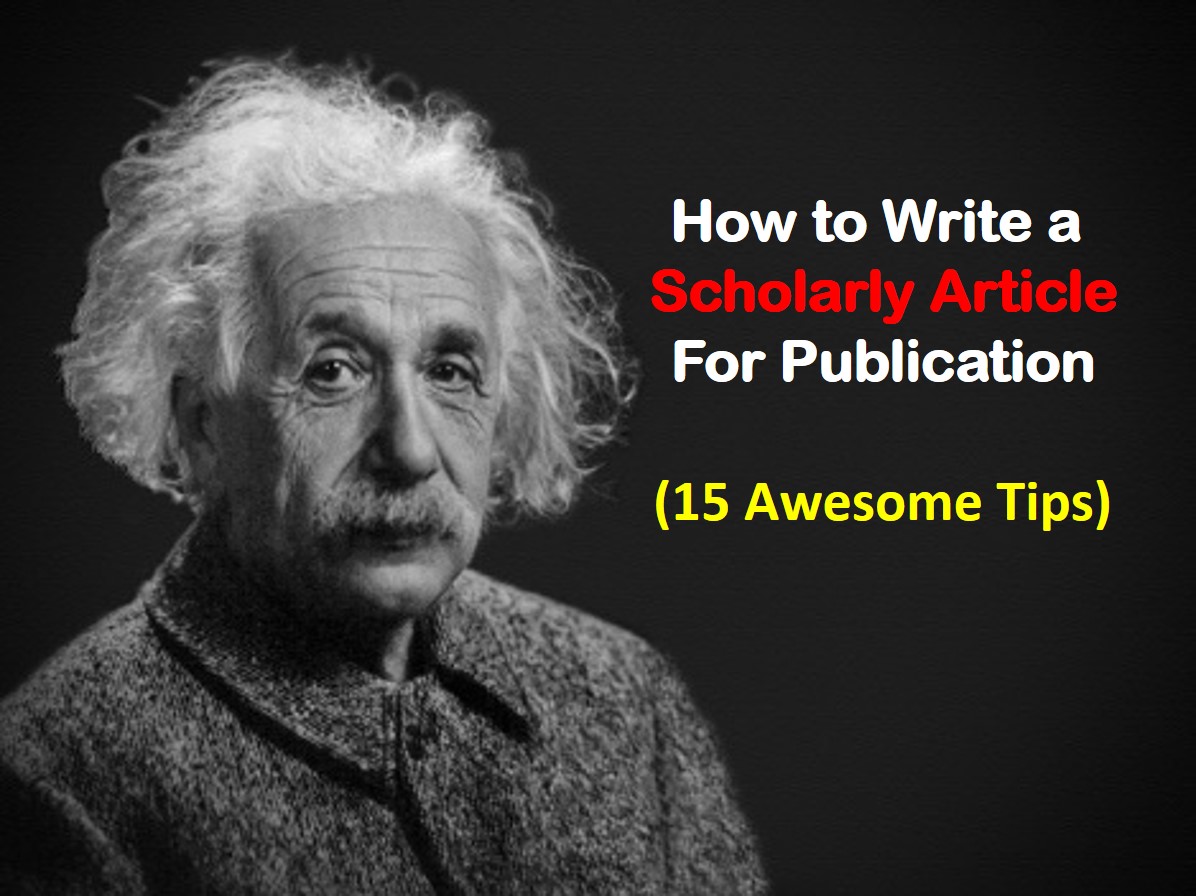 How to Write a Scholarly Article (15 Awesome Tips)